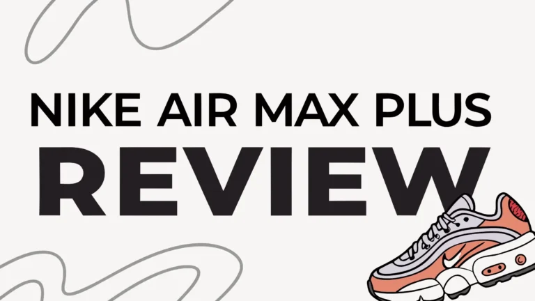 Nike Air Max Plus Review: Are They Worth the Hype?
